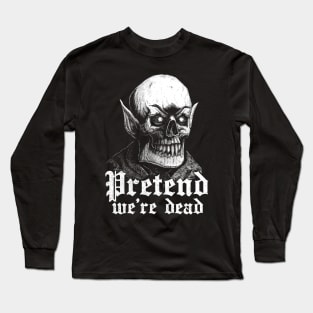 Pretend we are dead / Vampire skull Long Sleeve T-Shirt